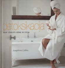 Detoksikacija. Kaip išvalyti kūną ir sielą
