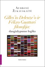 Gilles'io Deleuze'o ir Felixo Guattari filosofija: daugialypumo logika
