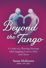 Beyond the Tango: A Guide to a Thriving Marriage While Juggling Careers, Kids, and Chaos