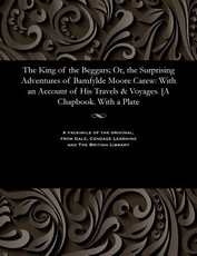 The King of the Beggars; Or, the Surprising Adventures of Bamfylde Moore Carew