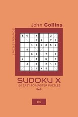 Sudoku X - 120 Easy To Master Puzzles 8x8 - 5