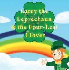 Larry the Leprechaun and the Four-Leaf Clovers
