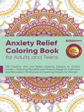 Anxiety Relief Coloring Book for Adults and Teens