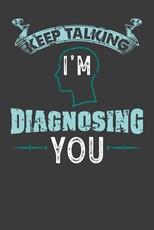Keep talking I'm Diagnosing You