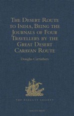 Desert Route to India, Being the Journals of Four Travellers by the Great Desert Caravan Route between Aleppo and Basra, 1745-1751