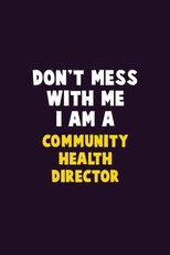 Don't Mess With Me, I Am A Community Health Director