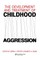 The Development and Treatment of Childhood Aggression