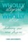 Wholly Aligned, Wholly Alive