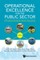 Operational Excellence for the Public Sector: A Practical Guide for Senior Executives