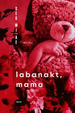 LABANAKT, MAMA. Pasauliniu bestseleriu tapęs korėjiečių rašytojos trileris privers šiurpti ir svarstyti, ar serijiniu žudiku gimstama, ar tampama