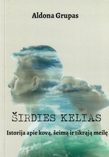 Širdies kelias: istorija apie kovą, šeimą ir tikrąją meilę