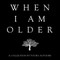 When I Am Older