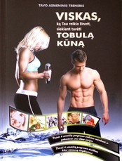 Viskas, ką Tau reikia žinoti, siekiant turėti tobulą kūną