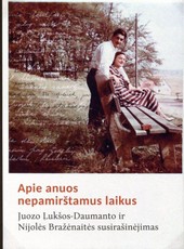 Apie anuos nepamirštamus laikus. Juozo Lukšos-Daumanto ir Nijolės Bražėnaitės susirašinėjimas