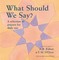 What Should We Say?