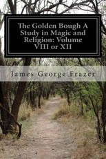 The Golden Bough A Study in Magic and Religion