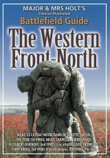 Major & Mrs. Holt's Concise Illustrated Battlefield Guide - The Western Front - North