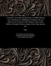 A Narrative of the Life and Adventures of William Brown, Now Schoolmaster at Middleham, Yorkshire