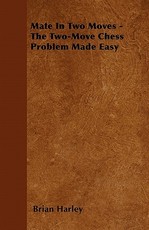 Mate In Two Moves - The Two-Move Chess Problem Made Easy