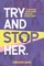 Try and Stop Her