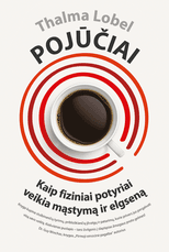 Pojūčiai. Kaip fiziniai pojūčiai veikia mąstymą ir elgseną