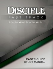 Disciple Fast Track Into the Word, Into the World Leader Guide