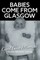 Babies Come from Glasgow