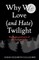 Why We Love (and Hate) Twilight