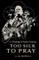 Too Sick to Pray