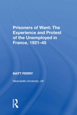 Prisoners of Want: The Experience and Protest of the Unemployed in France, 1921¿5
