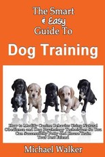 The Smart & Easy Guide To Dog Training