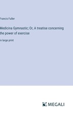 Medicina Gymnastic; Or, A treatise concerning the power of exercise