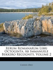 Rerum Romanarum Libri Octoginta, AB Immanuele Bekkero Recogniti, Volume 2