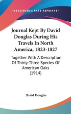 Journal Kept By David Douglas During His Travels In North America, 1823-1827