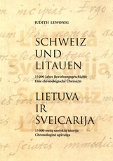 Schweiz und Litauen. 15 000 Hahre Beziehungsgeschichte Lietuva ir Šveicarija: 15 000 metų santykių istorija : chronologinė apžvalga