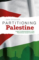 Partitioning Palestine: Legal Fundamentalism in the Palestinian-Israeli Conflict