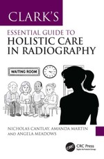 Clark's Essential Guide to Holistic Care in Radiography