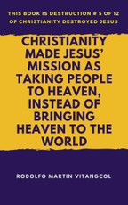 Christianity Made Jesus' Mission As Taking People to Heaven, Instead of Bringing Heaven to the World