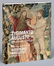 Žygimanto Augusto gobelenai Vilniuje. The tapestries of Sigismund Augustus in Vilnius