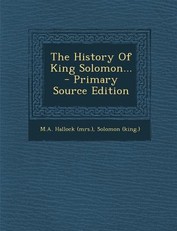 The History of King Solomon... - Primary Source Edition