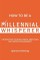 How to Be a Millennial Whisperer