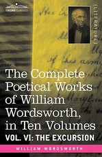 The Complete Poetical Works of William Wordsworth, in Ten Volumes - Vol. VI
