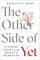 The Other Side of Yet: Finding Light in the Midst of Darkness