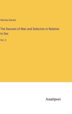 The Descent of Man and Selection in Relation to Sex