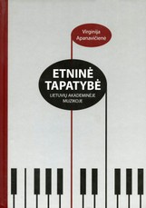Etninė tapatybė lietuvių akademinėje muzikoje: lietuviškumo problemos XX a. lietuvių kompozitorių kūryboje