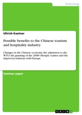 With the current changes in the Chinese economy, admission to the WTO (World Trade Organisation), the granting of the 2008 Olympic Games and the improved relations with Europe, describe the possible benefits to the Chinese tourism and hospitality industry