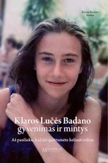 Klaros Lučės Badano gyvenimas ir mintys : aš pasilieku, kad jūs galėtumėte keliauti toliau