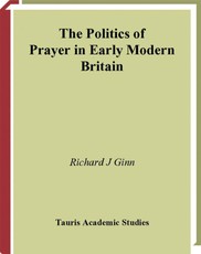 Politics of Prayer in Early Modern Britain, The