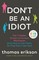 Don't Be An Idiot
