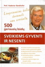500 geriausių būdų sveikiems gyventi ir nesenti